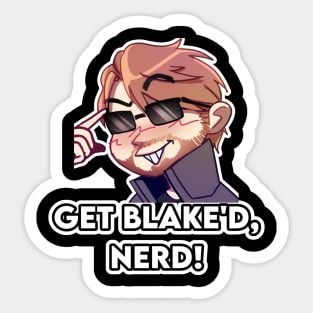 Get Blake'd, Nerd! Sticker